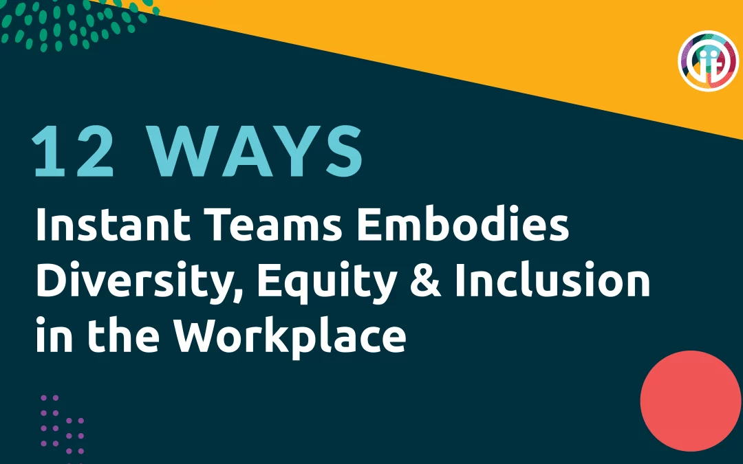 Let’s Celebrate DEI: 12 Ways Instant Teams Embodies Diversity, Equity, and Inclusion in the Workplace