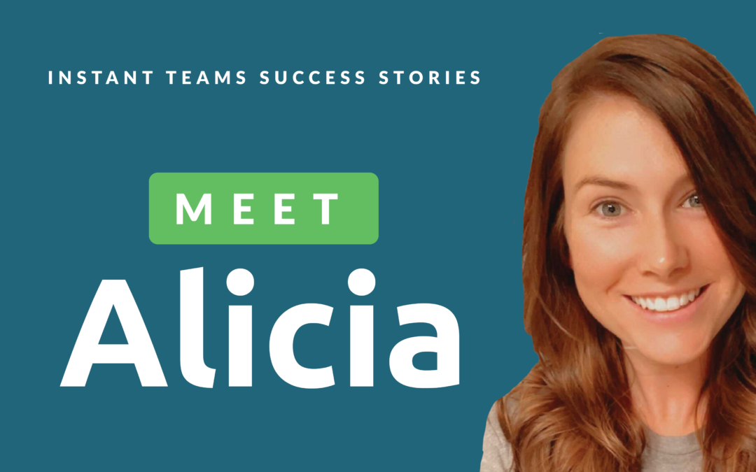 Instant Teams Success Stories: Meet Alicia