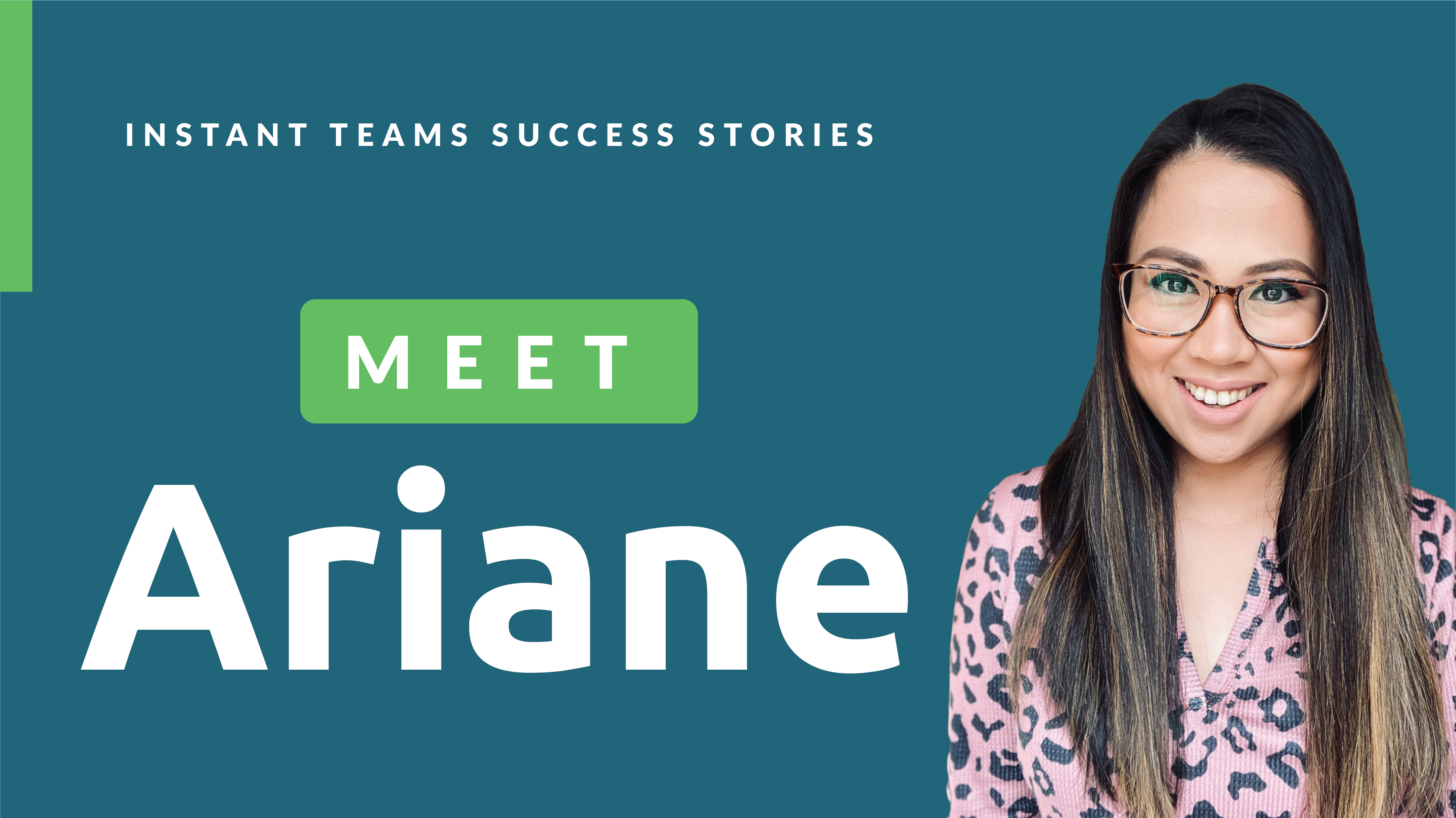 Text says: Instant Teams Success Stories: Meet Ariane. Graphic features an image of Ariane wearing a pink shirt.