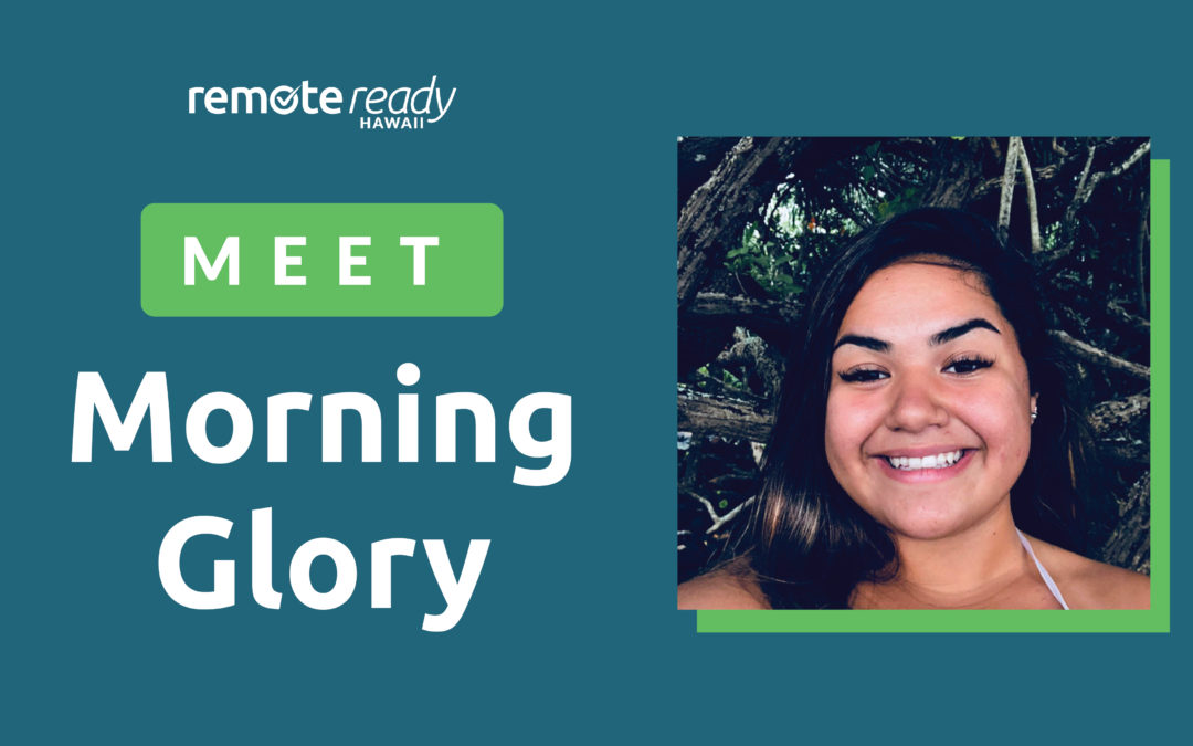 Instant Teams Remote Ready Hawaii Success Stories: Meet Morning Glory