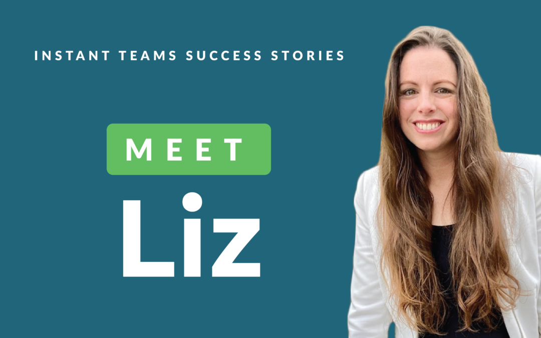 Instant Teams Success Stories: Meet Liz