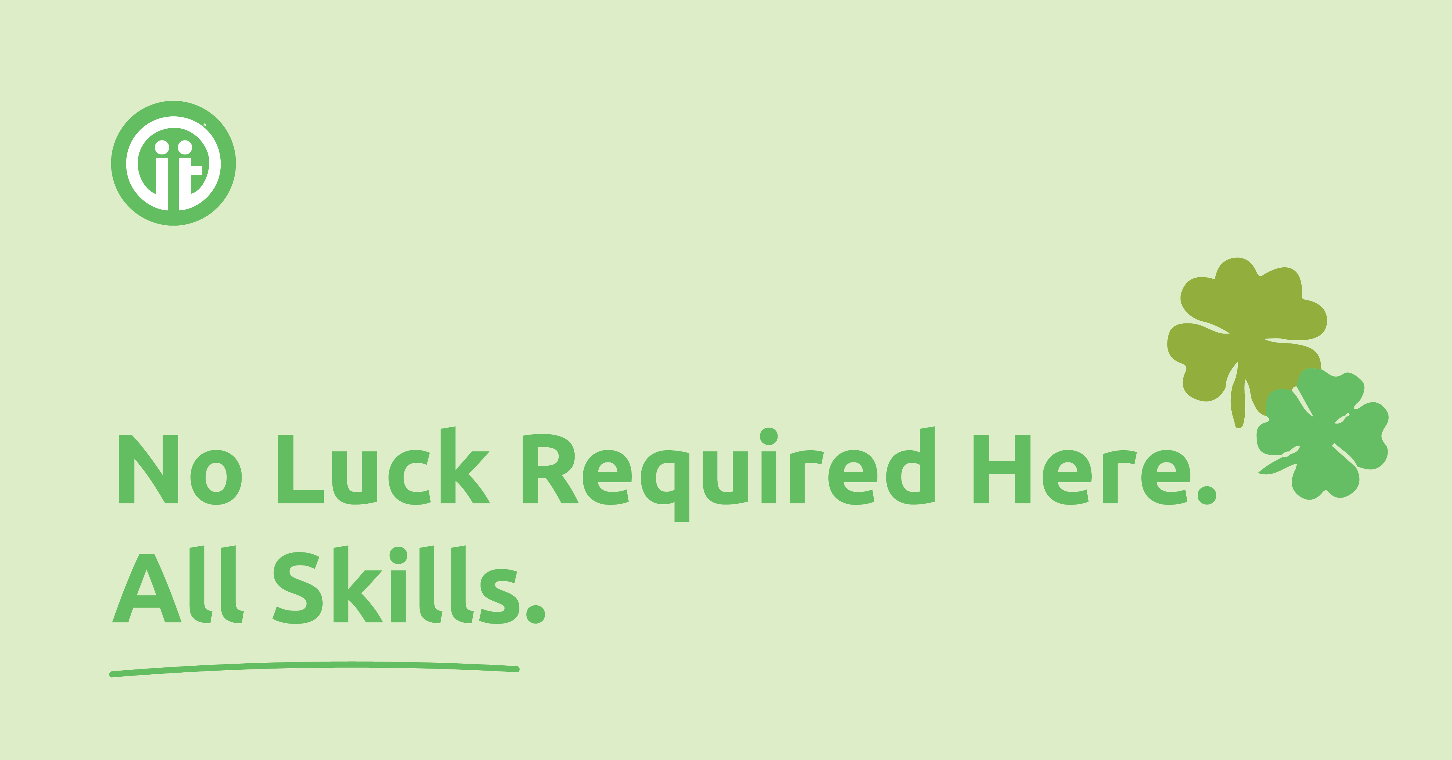 Green banner with text: No luck required here. All skills.