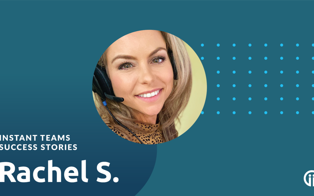 Instant Teams Success Story: Meet Rachel S.