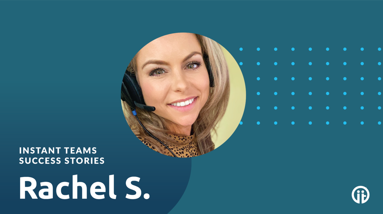 Instant Teams Success Story: Meet Rachel S.