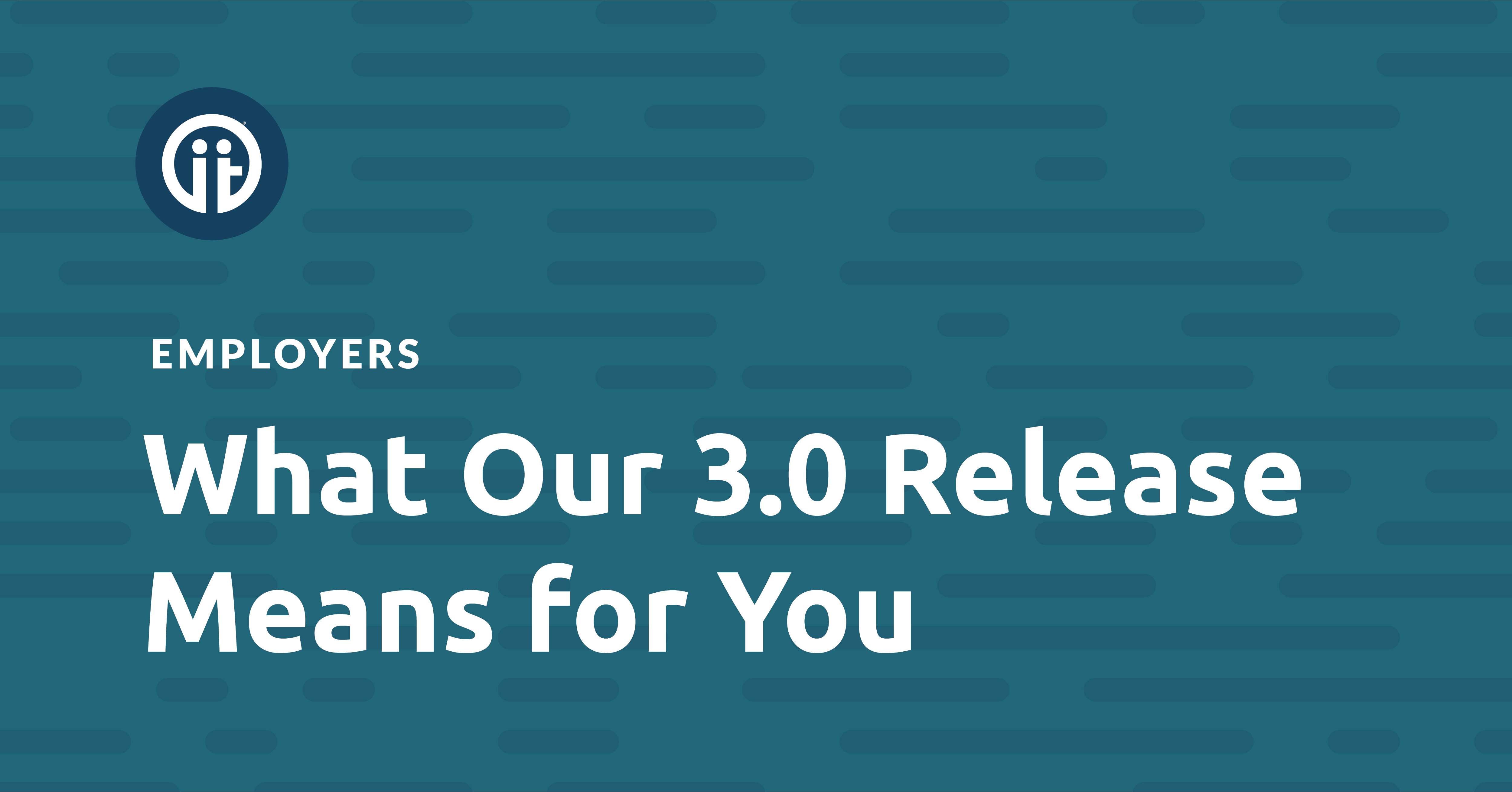 Employers: What Our 3.0 Release Means For You